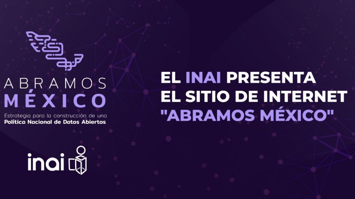 Presenta INAI el sitio de internet “Abramos México”
